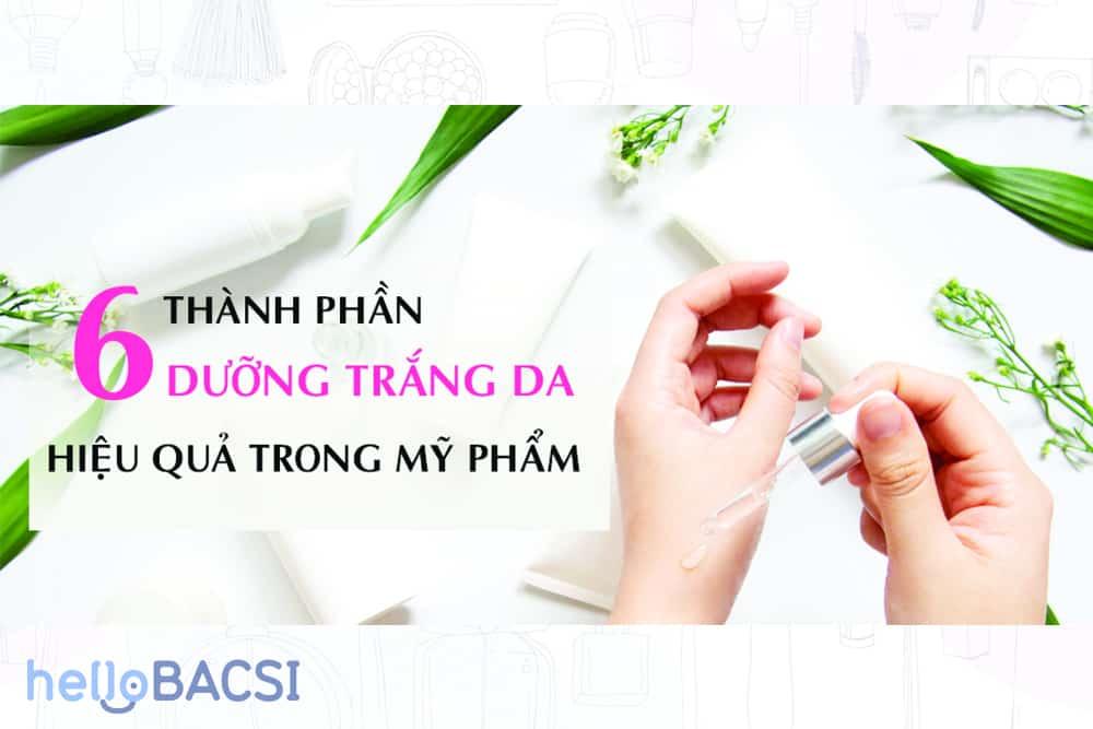 Hướng dẫn lựa chọn sản phẩm dưỡng trắng da an toàn và hiệu quả